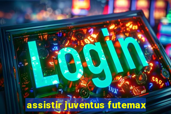 assistir juventus futemax